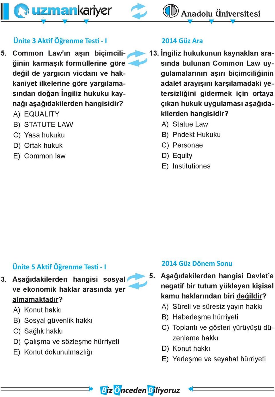 A) EQUALITY * B) STATUTE LAW C) Yasa hukuku D) Ortak hukuk E) Common law 13.