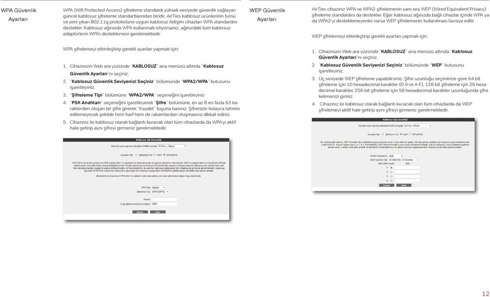 Kablosuz ağınızda WPA kullanmak istiyorsanız, ağınızdaki tüm kablosuz adaptörlerin WPA i desteklemesi gerekmektedir.