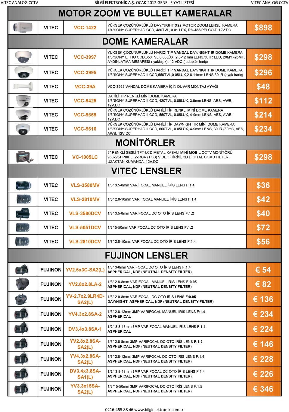 AYDINLATMA MESAFESĠ ( yaklaģık), 12 VDC ( adaptör hariç) $298 YÜKSEK ÇÖZÜNÜRLÜKLÜ HARĠCĠ TĠP VANDAL DAY/NIGHT IR DOME KAMERA 1/3"SONY SUPERHAD II CCD,550TVL,0.05LÜX,2.