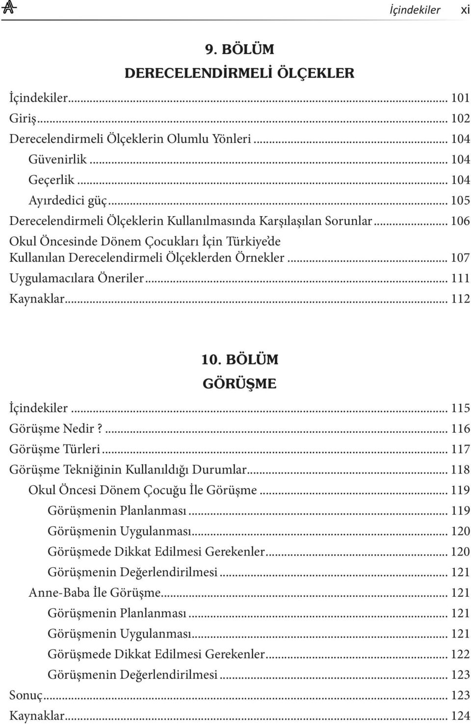 .. 107 Uygulamacılara Öneriler... 111 Kaynaklar... 112 İçindekiler... 115 Görüşme Nedir?... 116 Görüşme Türleri... 117 Görüşme Tekniğinin Kullanıldığı Durumlar.