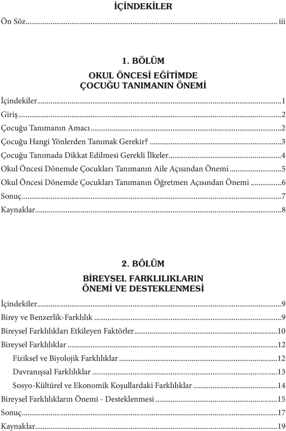 ..8 İçindekiler...9 Birey ve Benzerlik-Farklılık...9 Bireysel Farklılıkları Etkileyen Faktörler...10 Bireysel Farklılıklar...12 Fiziksel ve Biyolojik Farklılıklar.