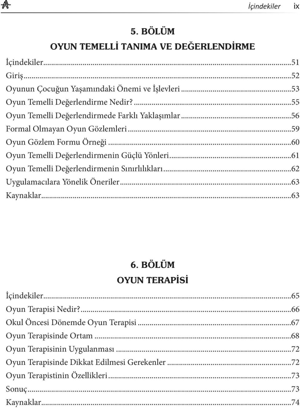 ..60 Oyun Temelli Değerlendirmenin Güçlü Yönleri...61 Oyun Temelli Değerlendirmenin Sınırlılıkları...62 Uygulamacılara Yönelik Öneriler...63 Kaynaklar.