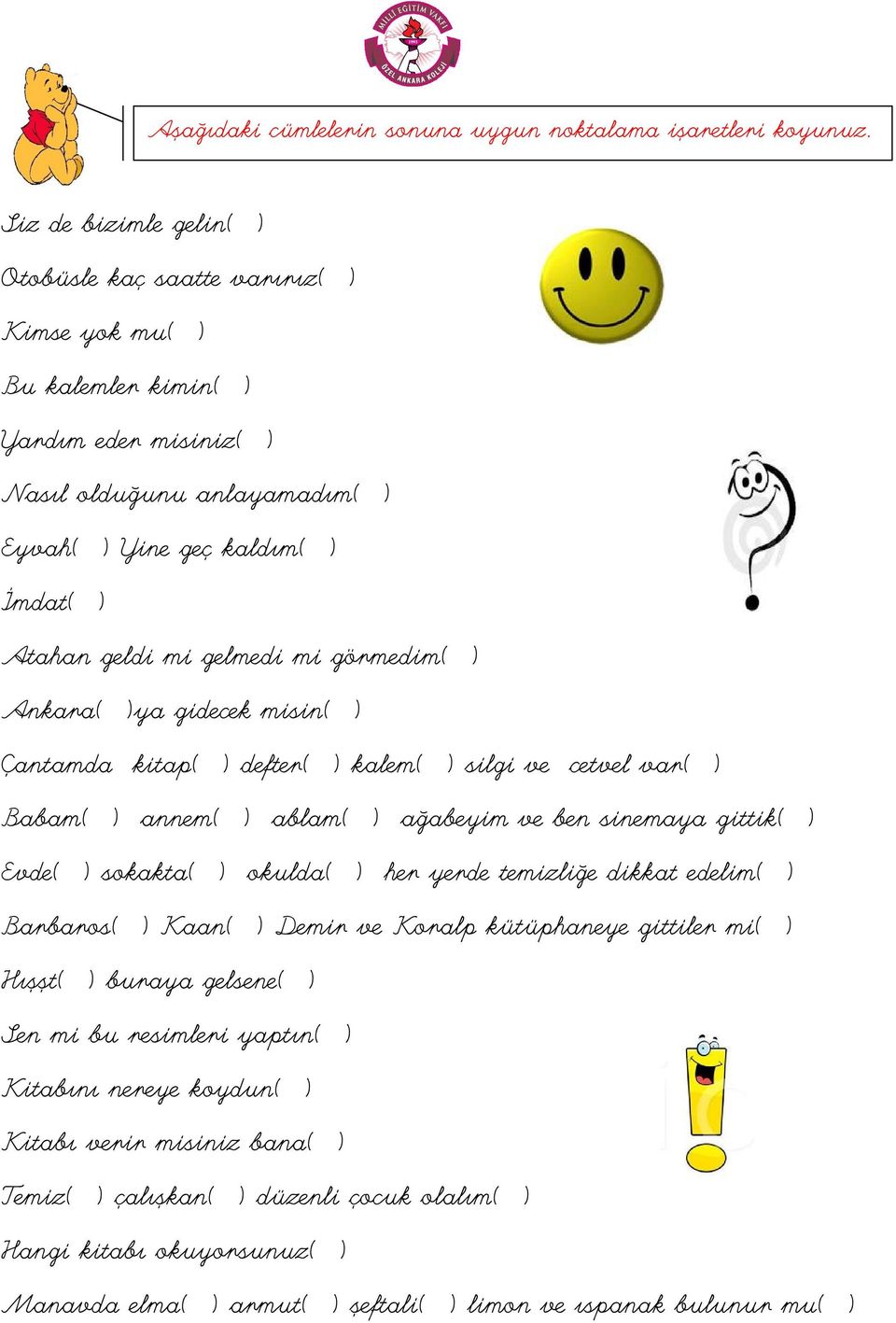 gelmedi mi görmedim( ) Ankara( )ya gidecek misin( ) Çantamda kitap( ) defter( ) kalem( ) silgi ve cetvel var( ) Babam( ) annem( ) ablam( ) ağabeyim ve ben sinemaya gittik( ) Evde( ) sokakta( )