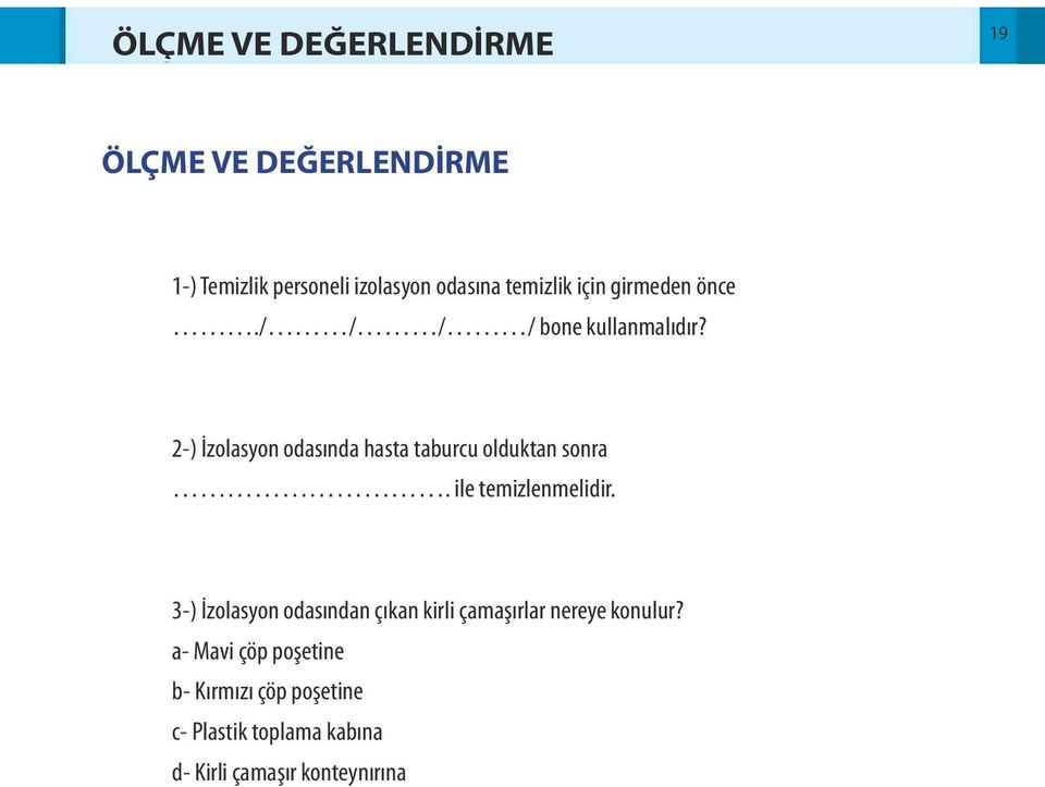 2-) İzolasyon odasında hasta taburcu olduktan sonra. ile temizlenmelidir.