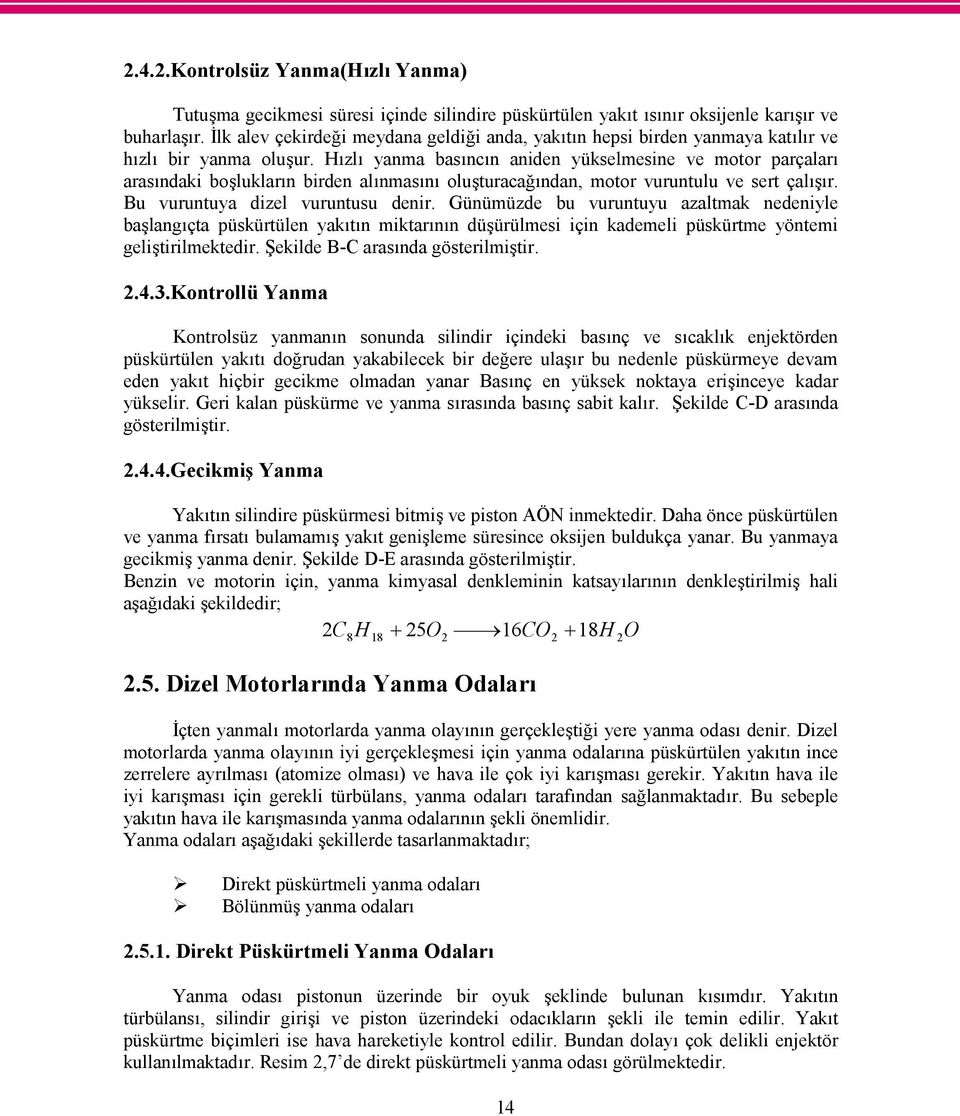 Hızlı yanma basıncın aniden yükselmesine ve motor parçaları arasındaki boşlukların birden alınmasını oluşturacağından, motor vuruntulu ve sert çalışır. Bu vuruntuya dizel vuruntusu denir.