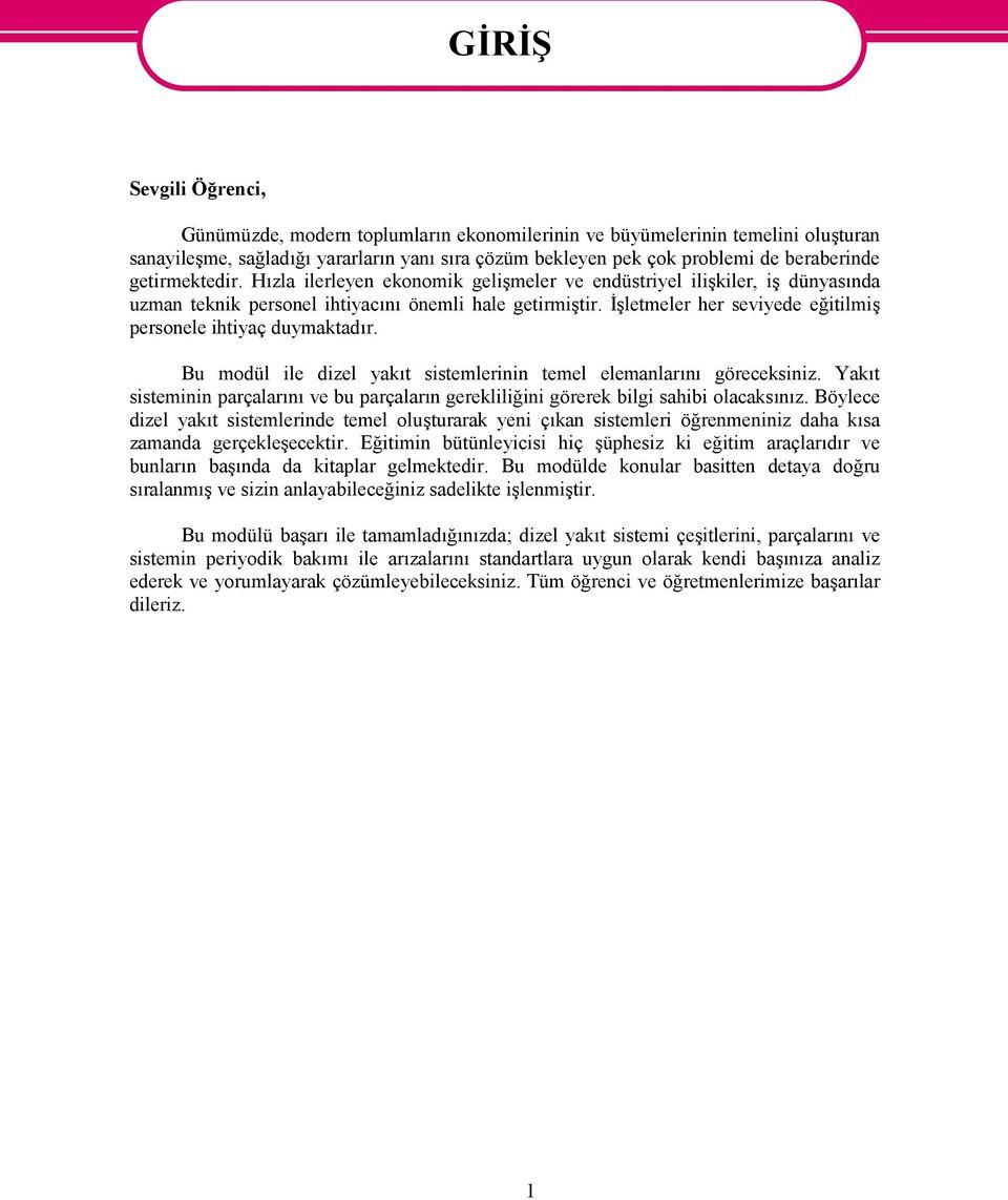 İşletmeler her seviyede eğitilmiş personele ihtiyaç duymaktadır. Bu modül ile dizel yakıt sistemlerinin temel elemanlarını göreceksiniz.