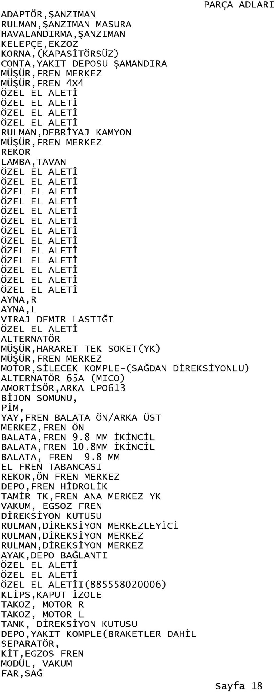 BİJON SOMUNU, PİM, YAY,FREN BALATA ÖN/ARKA ÜST MERKEZ,FREN ÖN BALATA,FREN 9.8 MM İKİNCİL BALATA,FREN 10.8MM İKİNCİL BALATA, FREN 9.