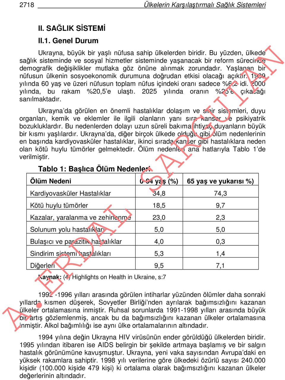 Yaşlanan bir nüfusun ülkenin sosyoekonomik durumuna doğrudan etkisi olacağı açıktır. 1939 yılında 60 yaş ve üzeri nüfusun toplam nüfus içindeki oranı sadece %6,2 idi.