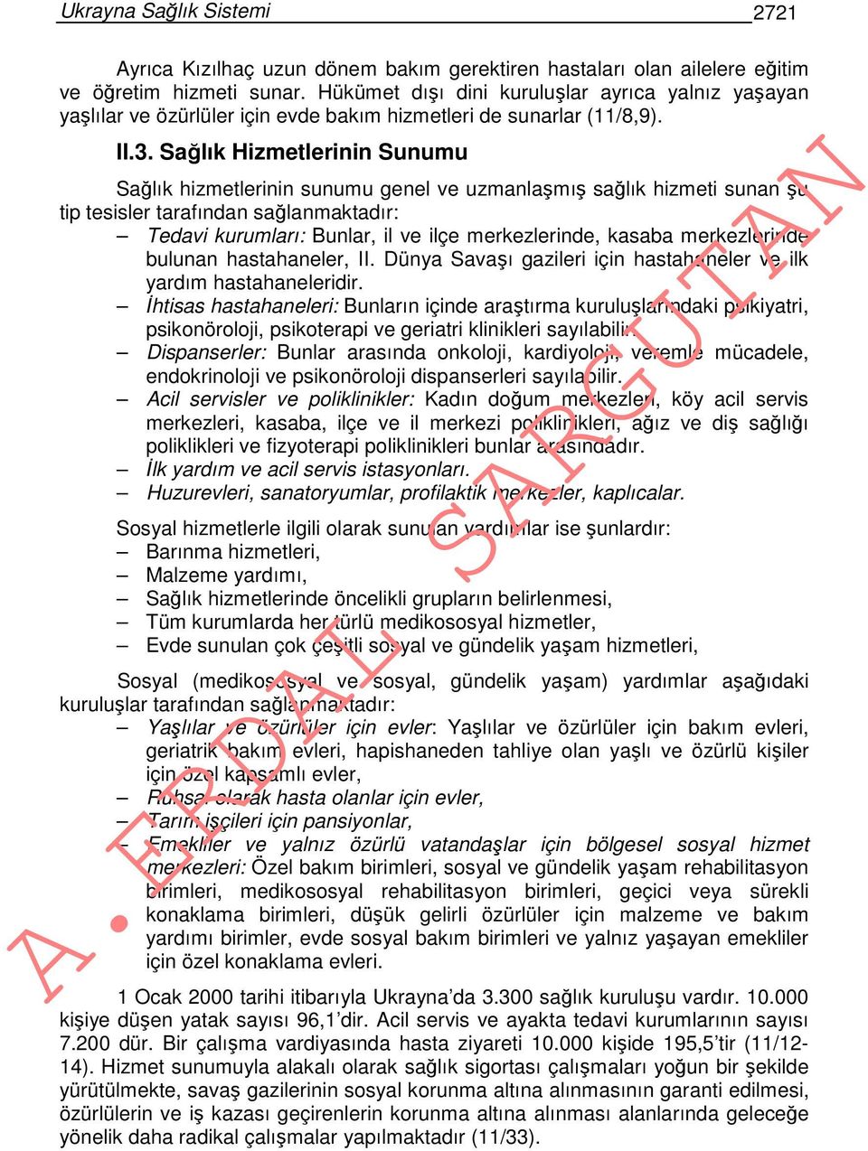 Sağlık Hizmetlerinin Sunumu Sağlık hizmetlerinin sunumu genel ve uzmanlaşmış sağlık hizmeti sunan şu tip tesisler tarafından sağlanmaktadır: Tedavi kurumları: Bunlar, il ve ilçe merkezlerinde, kasaba