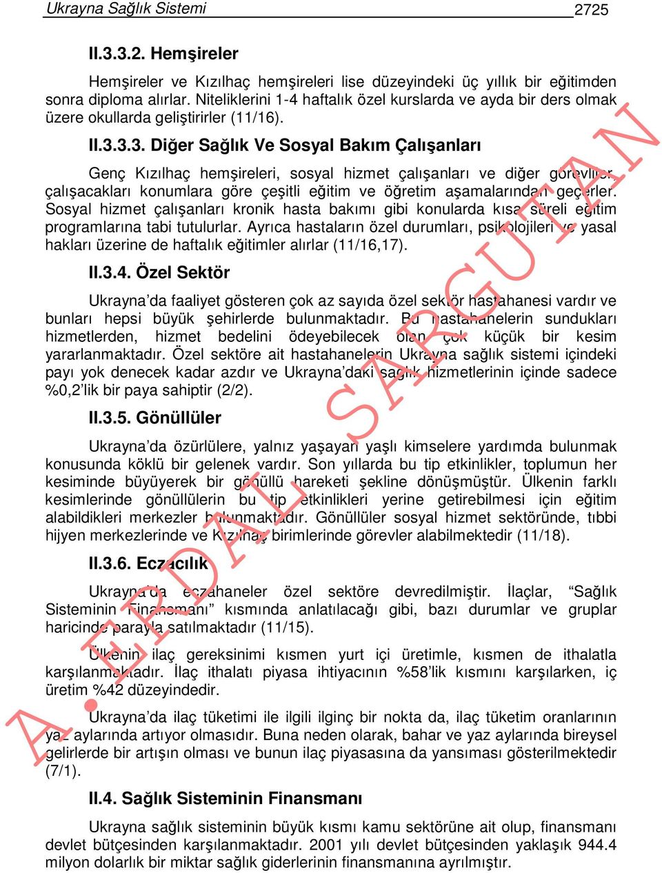 3.3. Diğer Sağlık Ve Sosyal Bakım Çalışanları Genç Kızılhaç hemşireleri, sosyal hizmet çalışanları ve diğer görevliler, çalışacakları konumlara göre çeşitli eğitim ve öğretim aşamalarından geçerler.