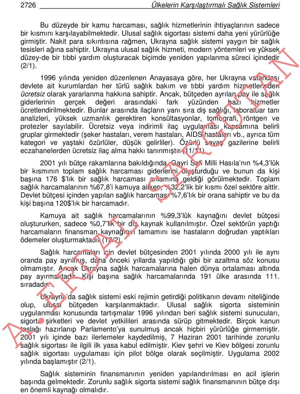 Ukrayna ulusal sağlık hizmeti, modern yöntemleri ve yüksek düzey-de bir tıbbi yardım oluşturacak biçimde yeniden yapılanma süreci içindedir (2/1).