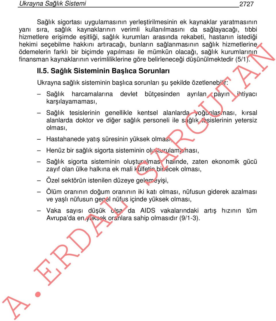 mümkün olacağı, sağlık kurumlarının finansman kaynaklarının verimliliklerine göre belirleneceği düşünülmektedir (5/