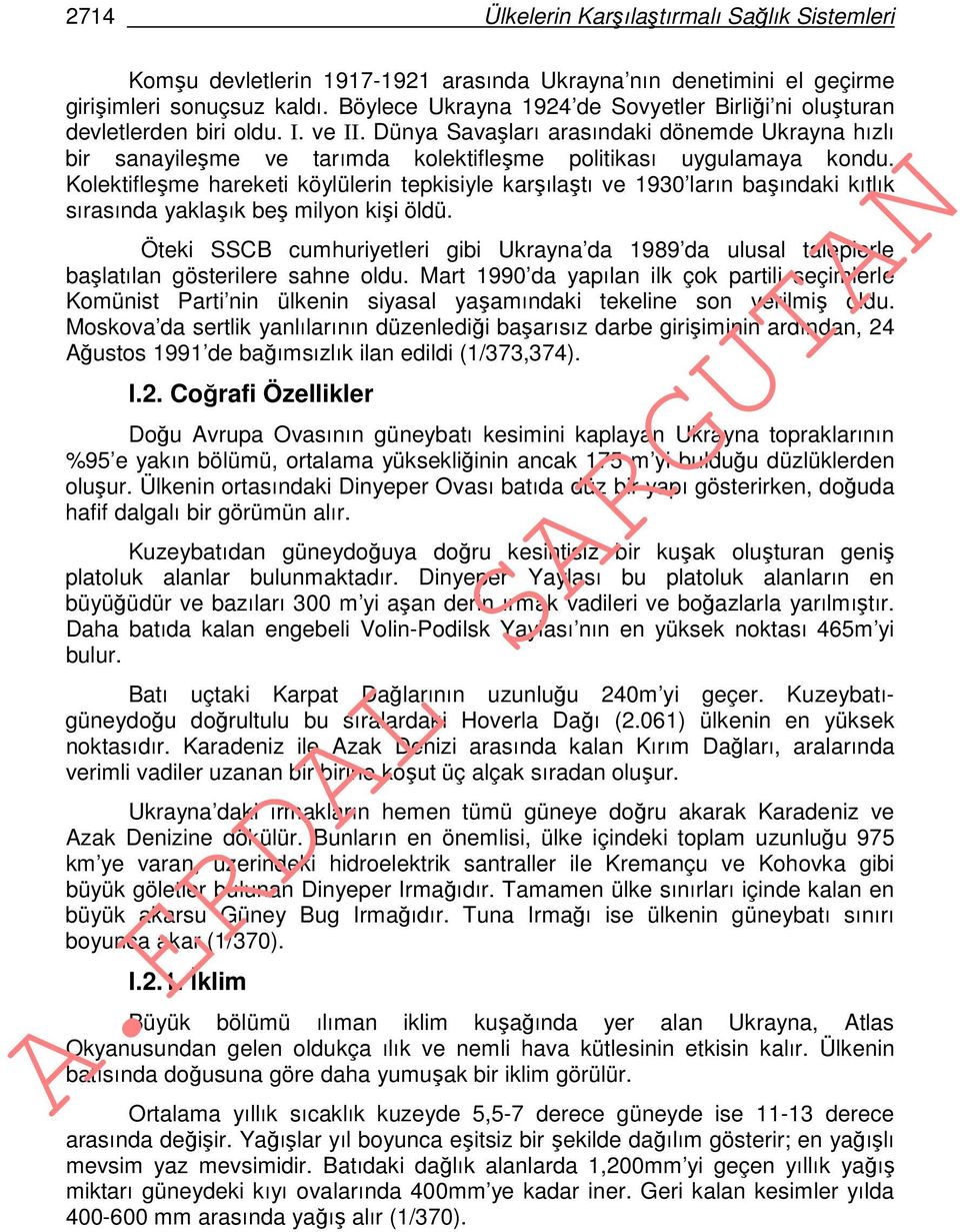 Dünya Savaşları arasındaki dönemde Ukrayna hızlı bir sanayileşme ve tarımda kolektifleşme politikası uygulamaya kondu.