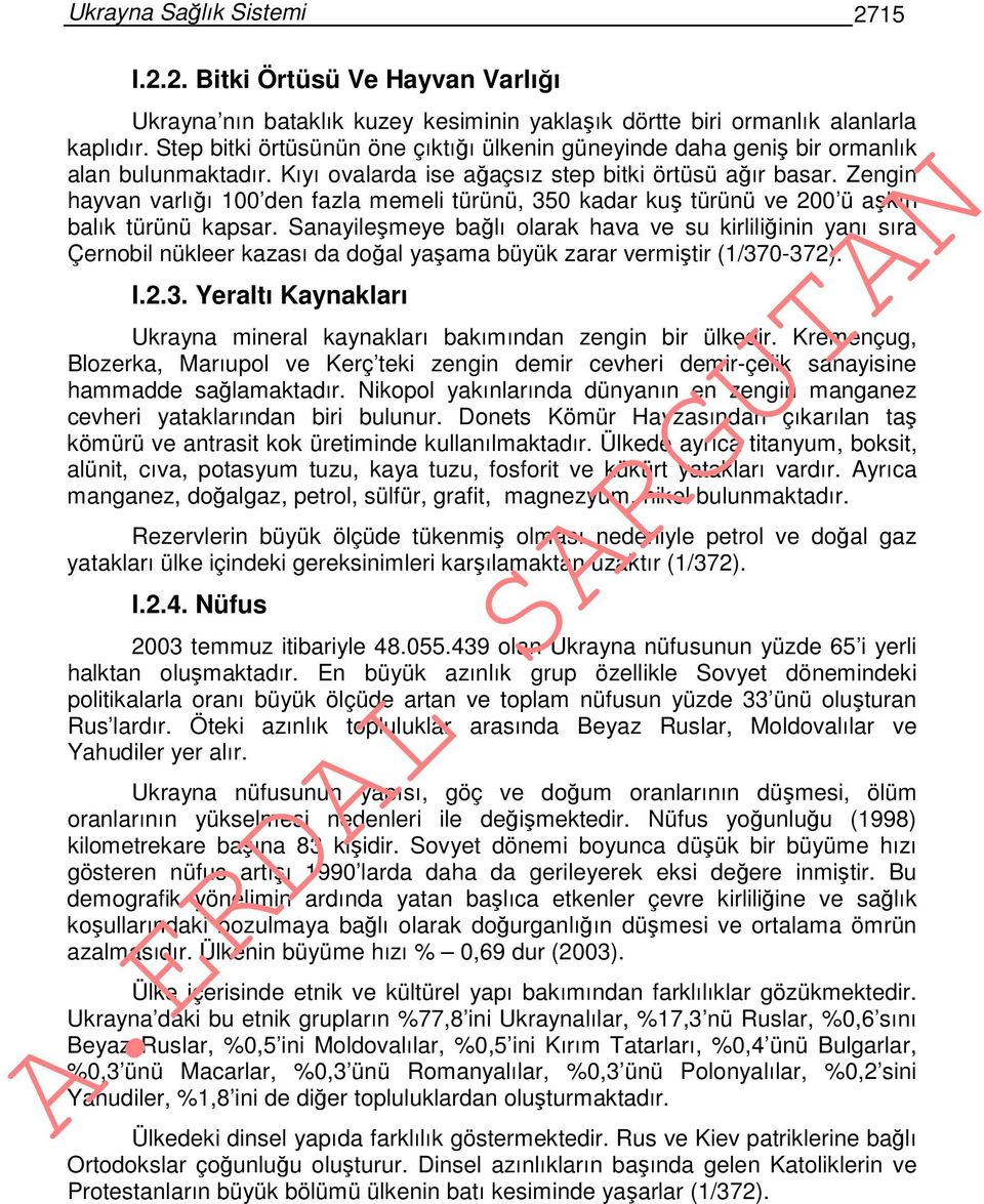 Zengin hayvan varlığı 100 den fazla memeli türünü, 350 kadar kuş türünü ve 200 ü aşkın balık türünü kapsar.