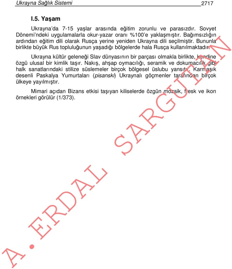 Ukrayna kültür geleneği Slav dünyasının bir parçası olmakla birlikte, kendine özgü ulusal bir kimlik taşır.