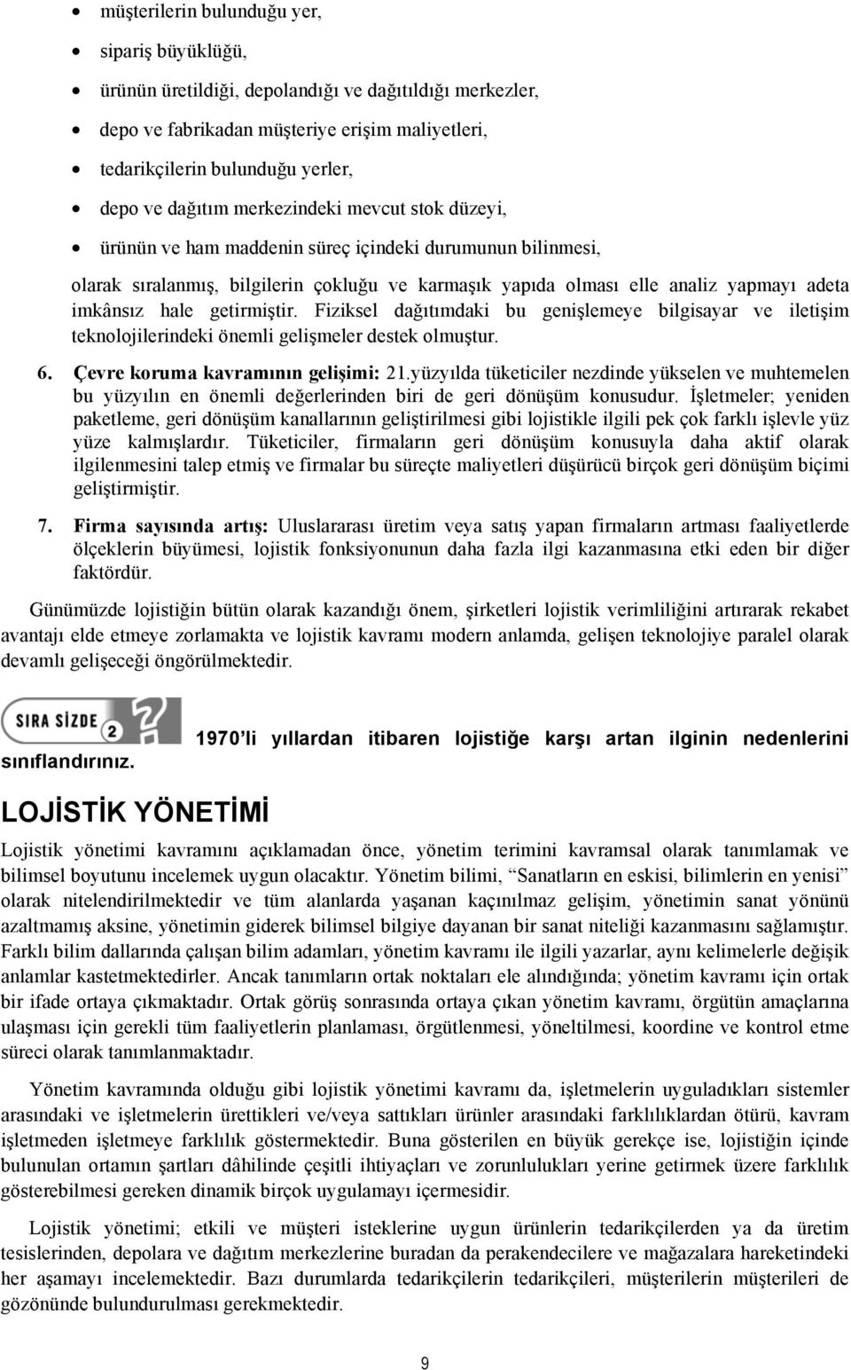 hale getirmiştir. Fiziksel dağıtımdaki bu genişlemeye bilgisayar ve iletişim teknolojilerindeki önemli gelişmeler destek olmuştur. 6. Çevre koruma kavramının gelişimi: 21.