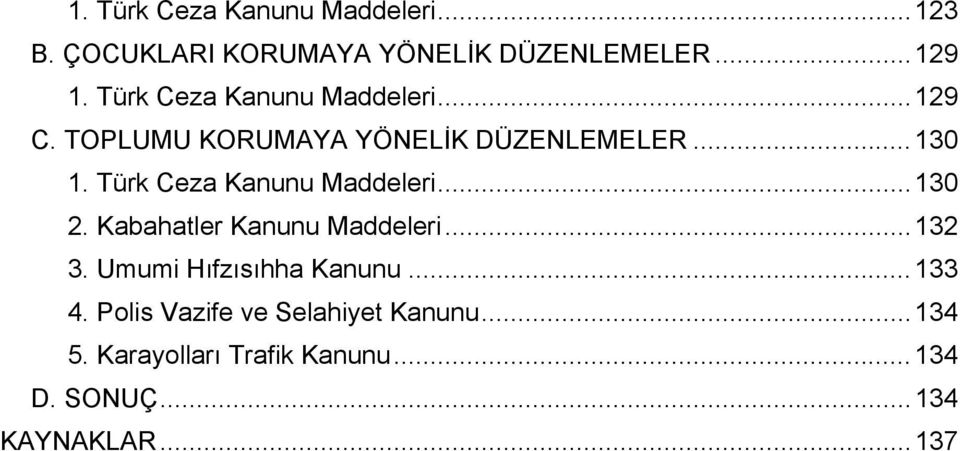 Türk Ceza Kanunu Maddeleri...130 2. Kabahatler Kanunu Maddeleri...132 3.