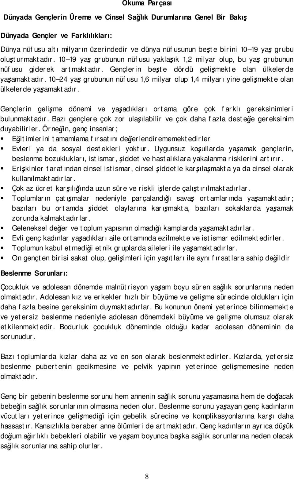 10 24 yaş grubunun nüfusu 1,6 milyar olup 1,4 milyarı yine gelişmekte olan ülkelerde yaşamaktadır. Gençlerin gelişme dönemi ve yaşadıkları ortama göre çok farklı gereksinimleri bulunmaktadır.