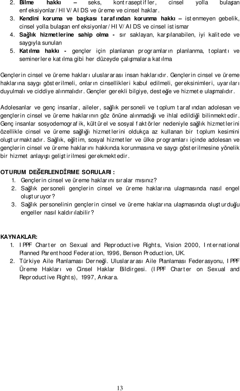 Sağlık hizmetlerine sahip olma - sır saklayan, karşılanabilen, iyi kalitede ve saygıyla sunulan 5.