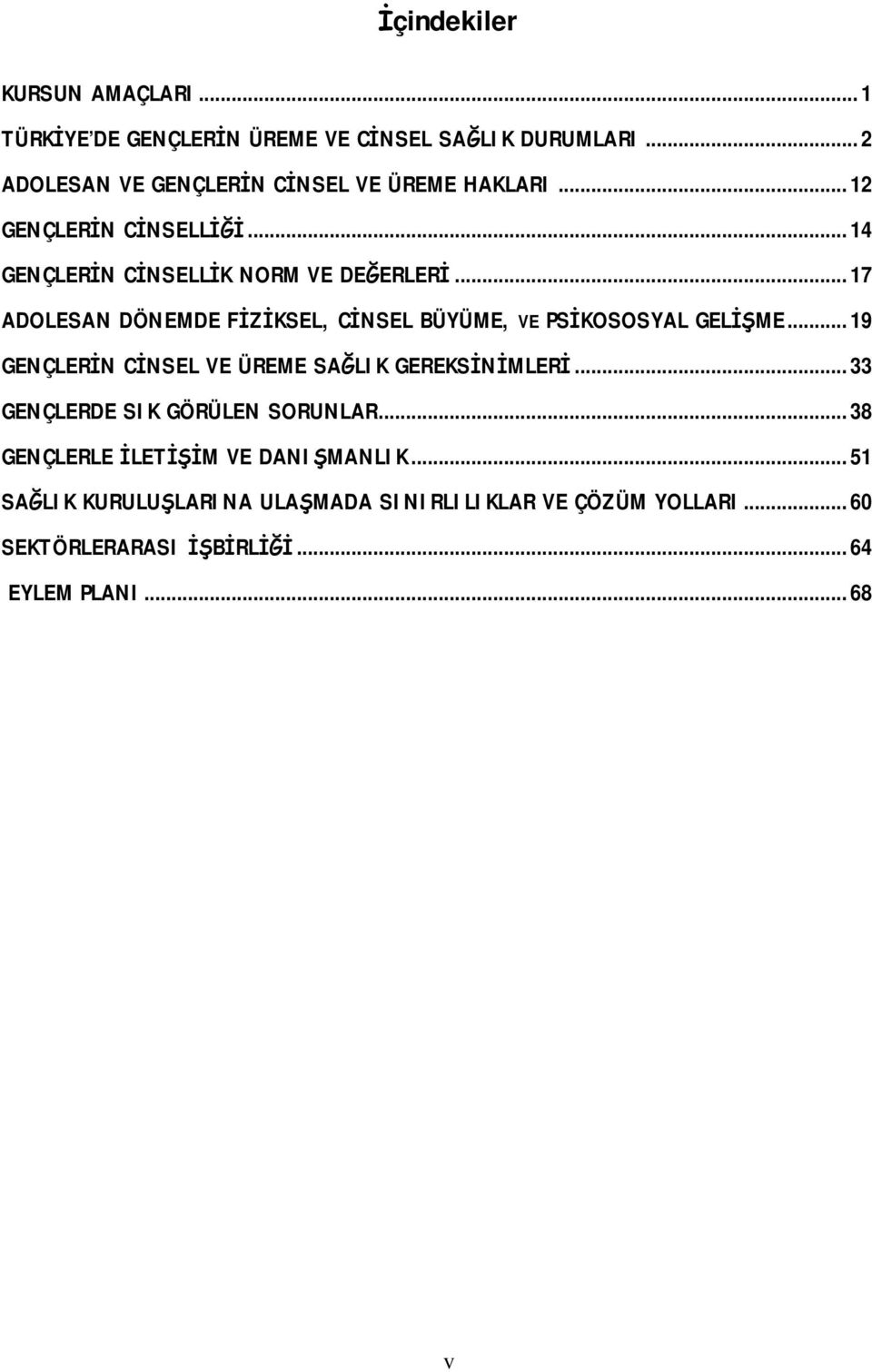 .. 17 ADOLESAN DÖNEMDE FİZİKSEL, CİNSEL BÜYÜME, VE PSİKOSOSYAL GELİŞME... 19 GENÇLERİN CİNSEL VE ÜREME SAĞLIK GEREKSİNİMLERİ.