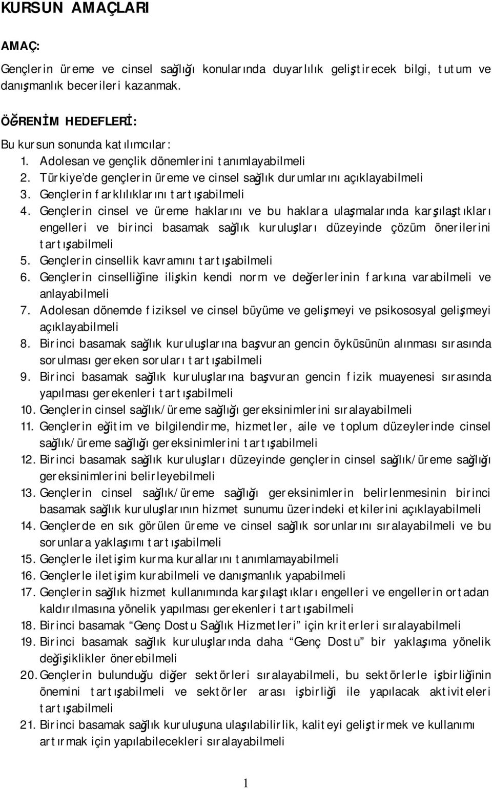 Gençlerin cinsel ve üreme haklarını ve bu haklara ulaşmalarında karşılaştıkları engelleri ve birinci basamak sağlık kuruluşları düzeyinde çözüm önerilerini tartışabilmeli 5.