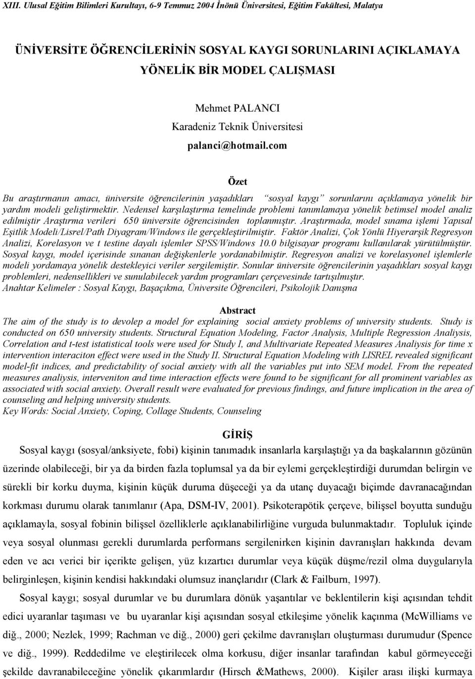 com Özet Bu araştırmanın amacı, üniversite öğrencilerinin yaşadıkları sosyal kaygı sorunlarını açıklamaya yönelik bir yardım modeli geliştirmektir.