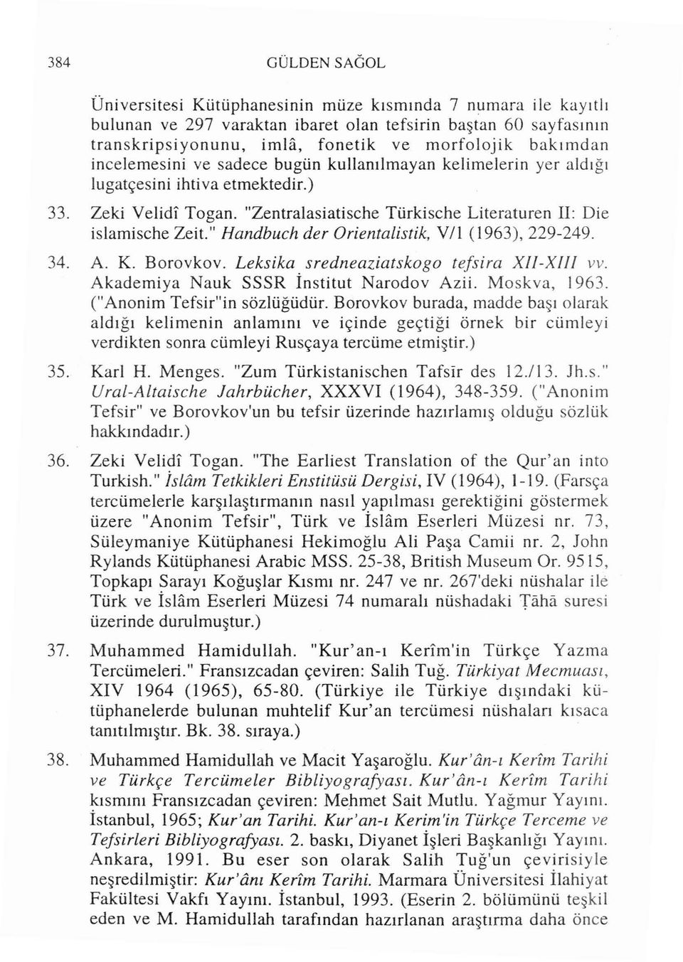 " Handbuch der Orientalistik, V ll (1963), 229-249. 34. A. K. Borovkov. Leksika sredneaziatskogo tefsira XII-XIII vv. Akademiya Nauk SSSR İnstitut Narodov Azii. Moskva, 1963.