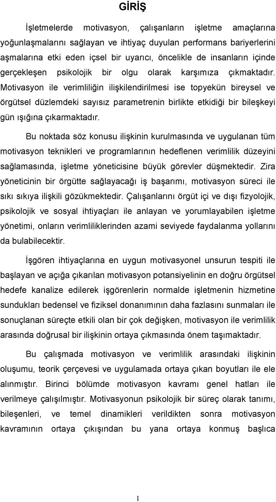 Motivasyon ile verimliliğin ilişkilendirilmesi ise topyekün bireysel ve örgütsel düzlemdeki sayısız parametrenin birlikte etkidiği bir bileşkeyi gün ışığına çıkarmaktadır.