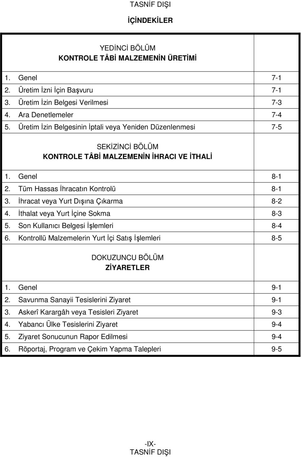 İhracat veya Yurt Dışına Çıkarma 8-2 4. İthalat veya Yurt İçine Sokma 8-3 5. Son Kullanıcı Belgesi İşlemleri 8-4 6.