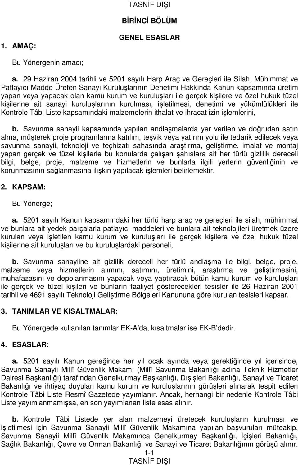 kamu kurum ve kuruluşları ile gerçek kişilere ve özel hukuk tüzel kişilerine ait sanayi kuruluşlarının kurulması, işletilmesi, denetimi ve yükümlülükleri ile Kontrole Tâbi Liste kapsamındaki