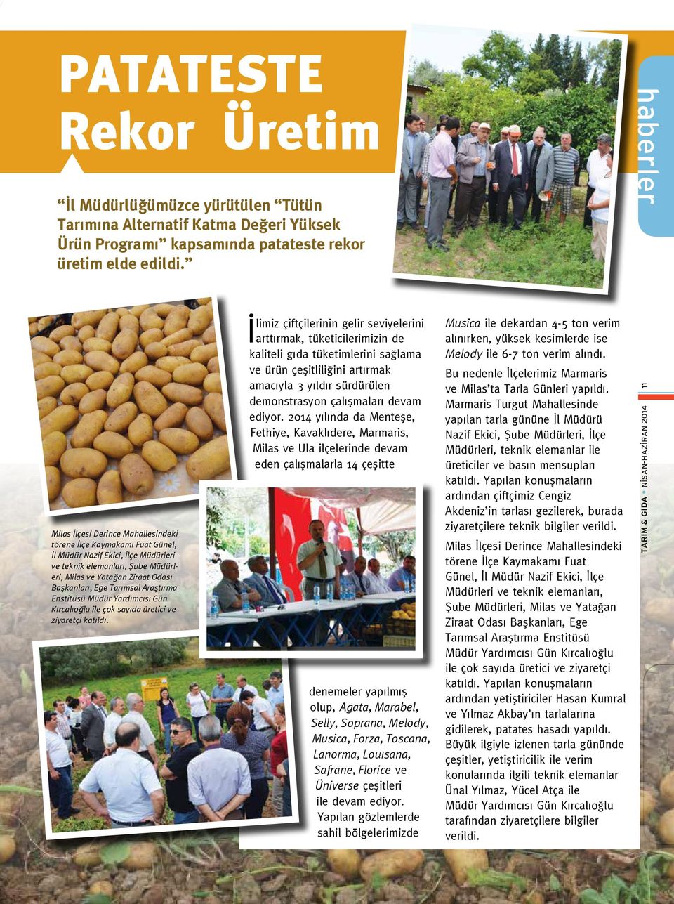 Tarımsal Araştırma Enstitüsü Müdür Yardımcısı Gün Kırcalıoğlu ile çok sayıda üretici ve ziyaretçi katıldı.