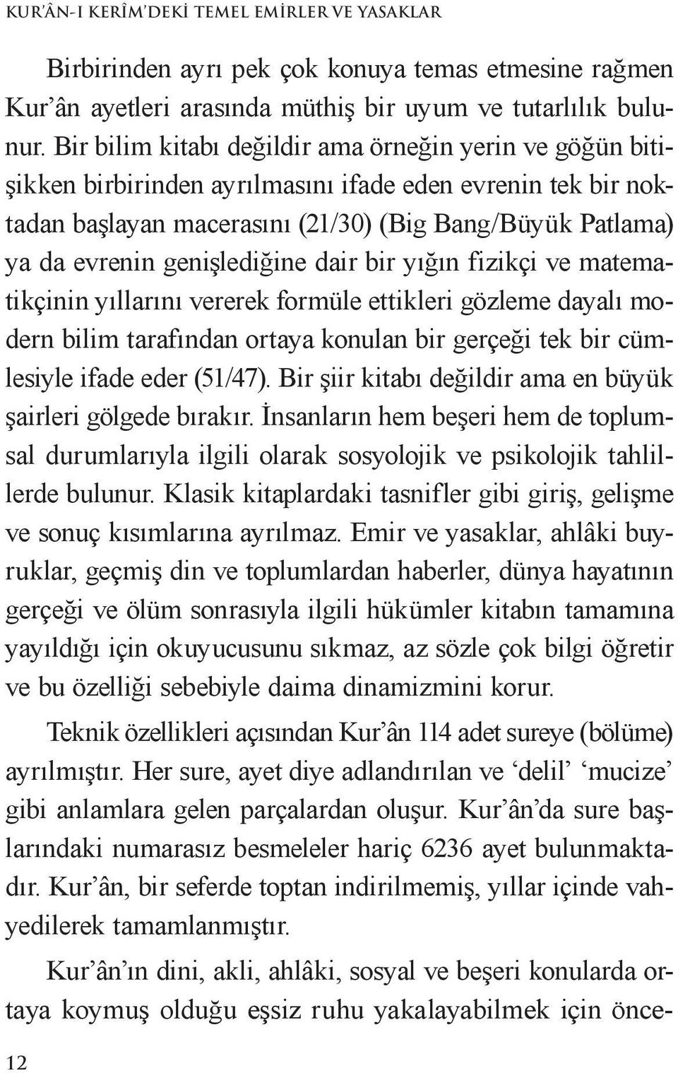 genişlediğine dair bir yığın fizikçi ve matematikçinin yıllarını vererek formüle ettikleri gözleme dayalı modern bilim tarafından ortaya konulan bir gerçeği tek bir cümlesiyle ifade eder (51/47).