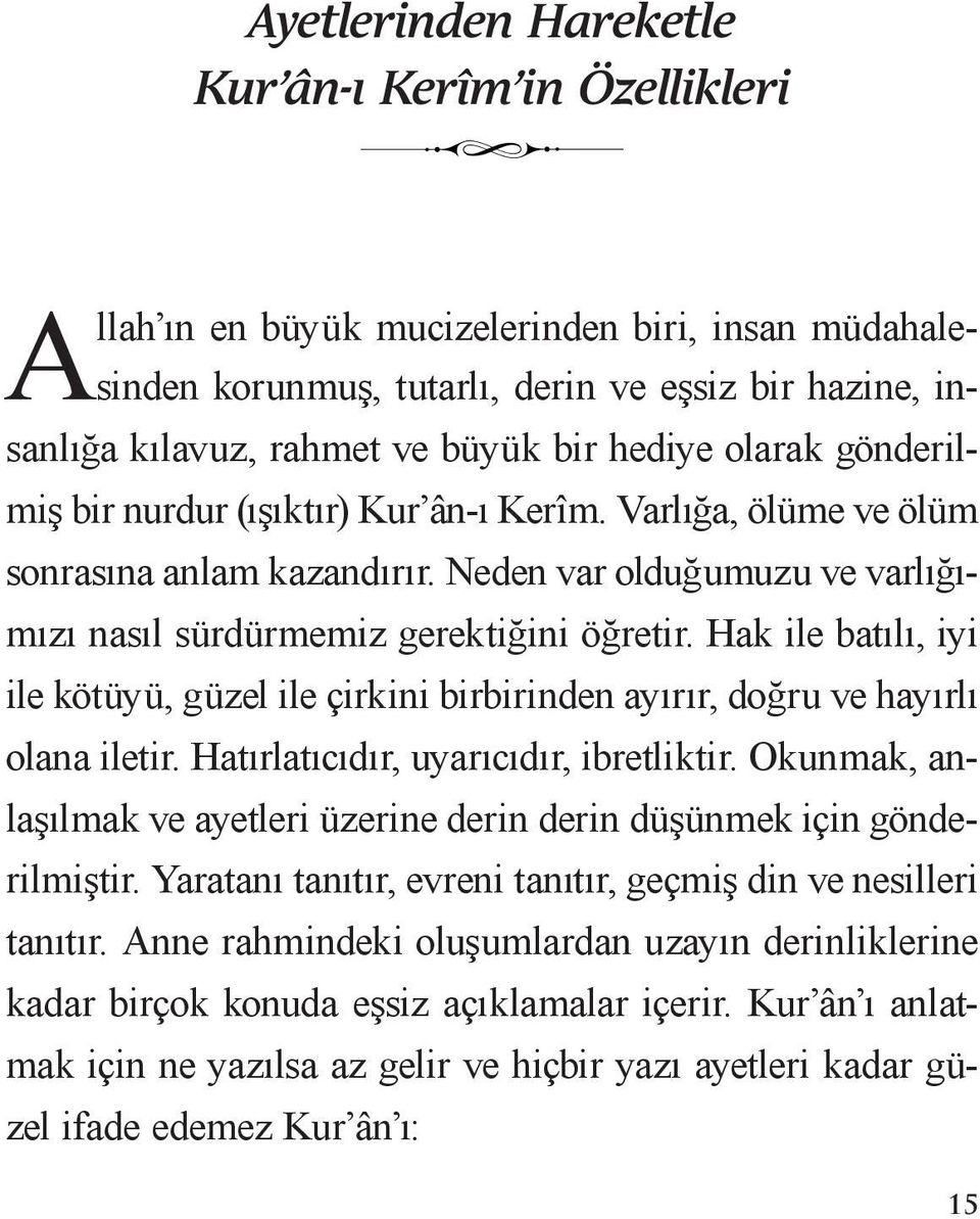 Hak ile batılı, iyi ile kötüyü, güzel ile çirkini birbirinden ayırır, doğru ve hayırlı olana iletir. Hatırlatıcıdır, uyarıcıdır, ibretliktir.