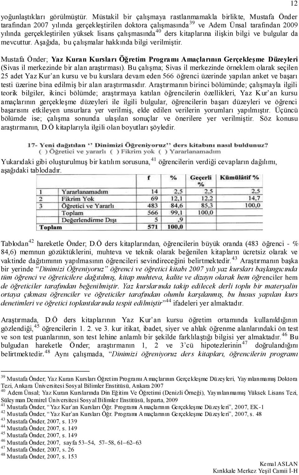 çalışmasında 40 ders kitaplarına ilişkin bilgi ve bulgular da mevcuttur. Aşağıda, bu çalışmalar hakkında bilgi verilmiştir.