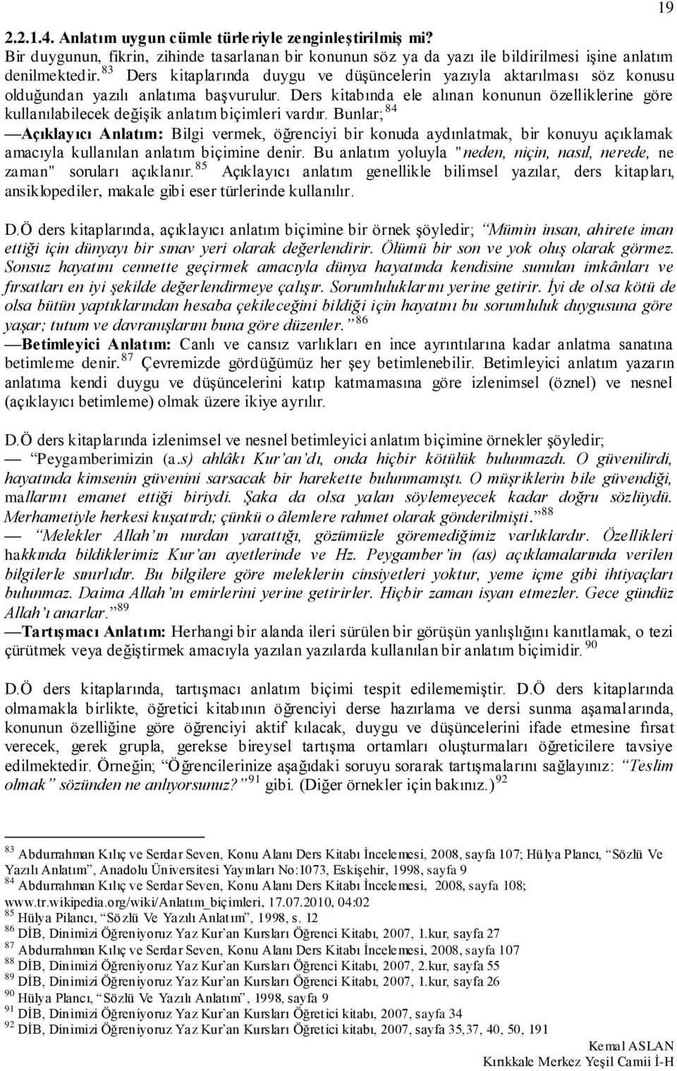 Ders kitabında ele alınan konunun özelliklerine göre kullanılabilecek değişik anlatım biçimleri vardır.