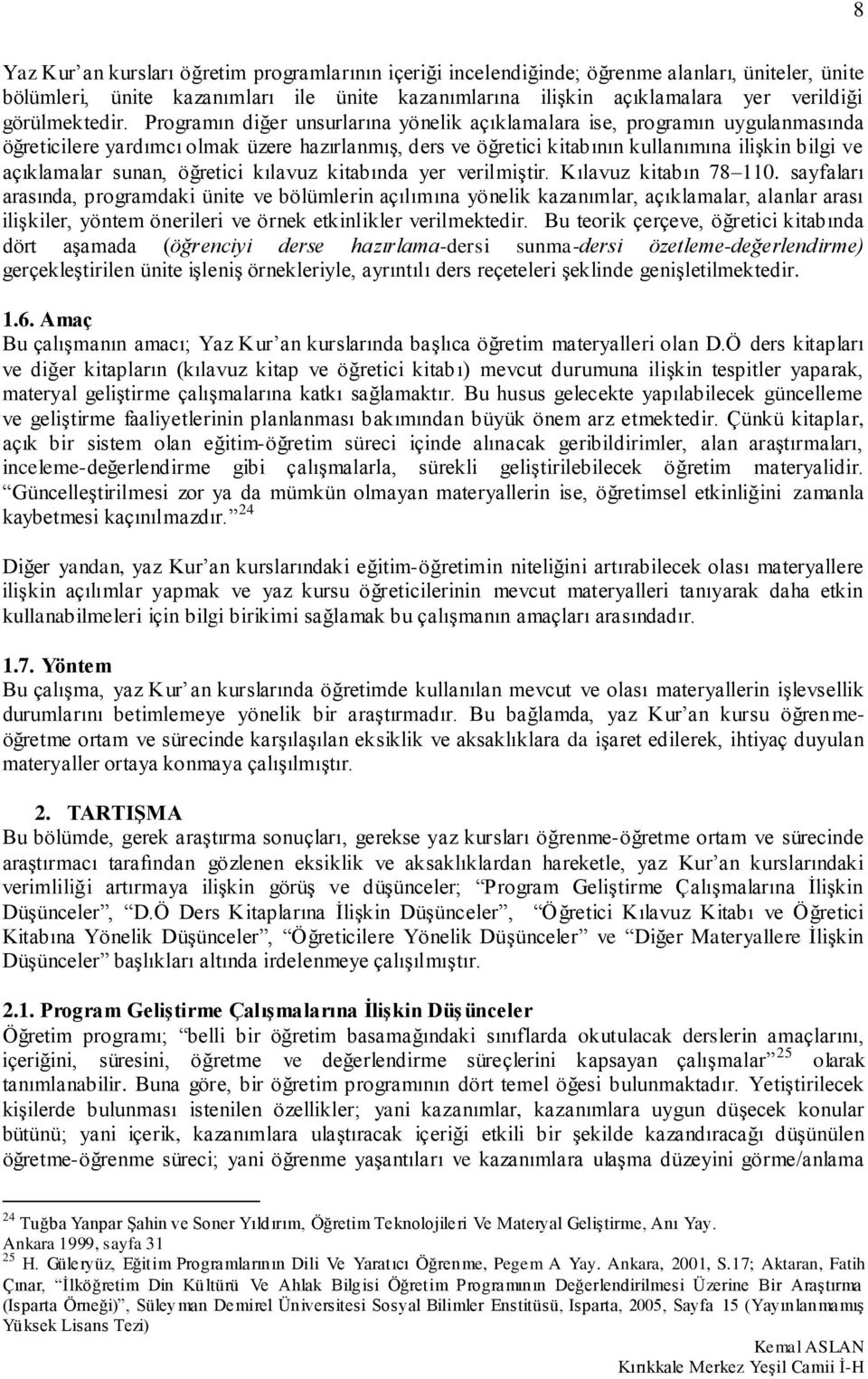 Programın diğer unsurlarına yönelik açıklamalara ise, programın uygulanmasında öğreticilere yardımcı olmak üzere hazırlanmış, ders ve öğretici kitabının kullanımına ilişkin bilgi ve açıklamalar