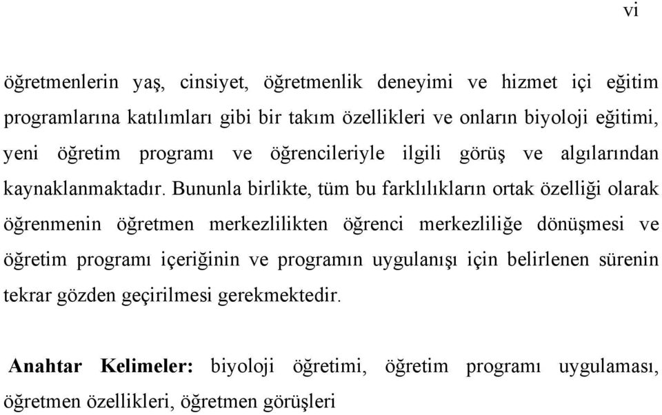 Bununla birlikte, tüm bu farklılıkların ortak özelliği olarak öğrenmenin öğretmen merkezlilikten öğrenci merkezliliğe dönüşmesi ve öğretim programı