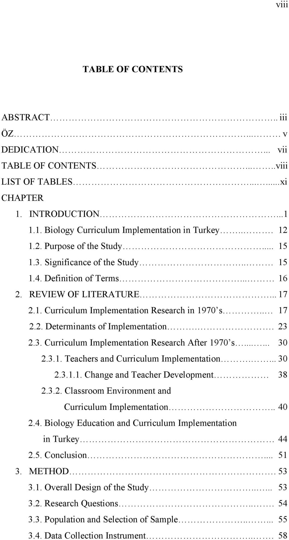 . 23 2.3. Curriculum Implementation Research After 1970 s...... 30 2.3.1. Teachers and Curriculum Implementation.... 30 2.3.1.1. Change and Teacher Development 38 2.3.2. Classroom Environment and Curriculum Implementation.