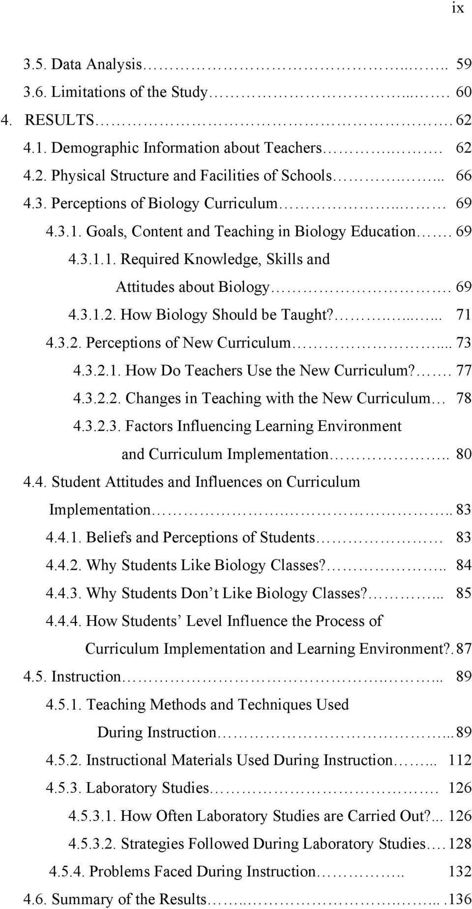 .. 73 4.3.2.1. How Do Teachers Use the New Curriculum?. 77 4.3.2.2. Changes in Teaching with the New Curriculum 78 4.3.2.3. Factors Influencing Learning Environment and Curriculum Implementation.