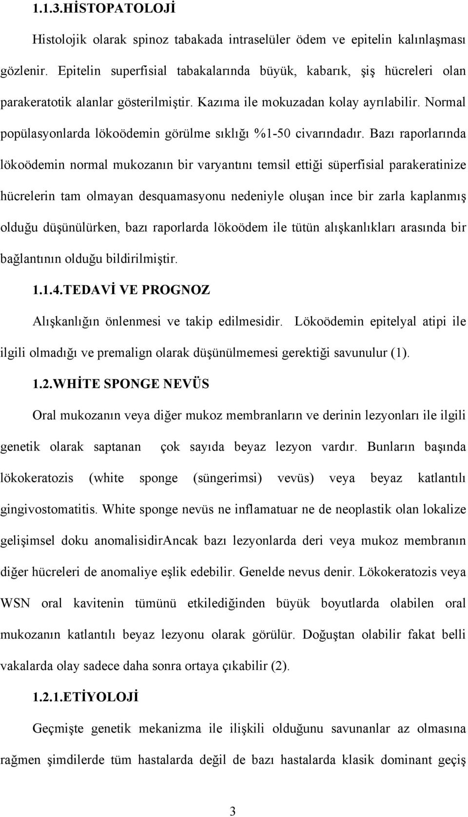 Normal popülasyonlarda lökoödemin görülme sıklığı %1-50 civarındadır.