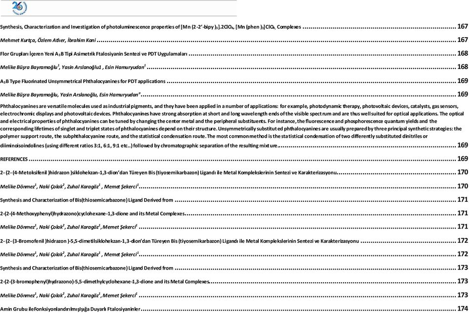 .. 168 A 3B Type Fluorinated Unsymmetrical Phthalocyanines for PDT applications... 169 Melike Büşra Bayramoğlu, Yasin Arslanoğlu, Esin Hamuryudan a.