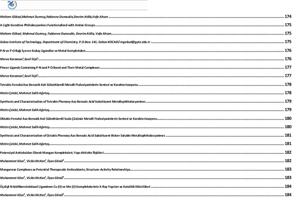 , P..Box: 141, Gebze-KCAELİ mgoksel@gyte.edu.tr... 175 P- ve P- Bağı İçeren Kıskaç Ligandlar ve Metal Kompleksleri... 176 Merve Karaman¹,Sevil İrişli¹.