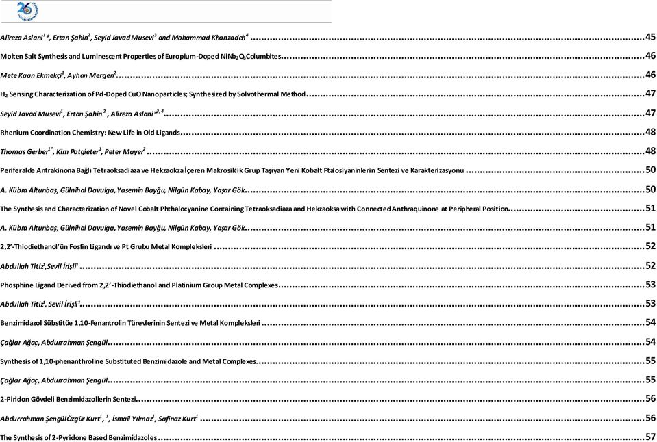 .. 47 Seyid Javad Musevi 1, Ertan Şahin 2, Alireza Aslani* 3, 4... 47 Rhenium Coordination Chemistry: ew Life in ld Ligands... 48 Thomas Gerber 1*, Kim Potgieter 1, Peter Mayer 2.