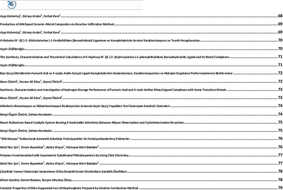 .. 70 The Synthesis, Charactrerization and Theoretical Calculations of 4-Hydroxy-'- ((E )-2- (hydroxyimino )-1-phenylethylidene )benzohydrazide Ligand and Its Metal Complexes... 71 Ayşin Zülfikaroğlu.