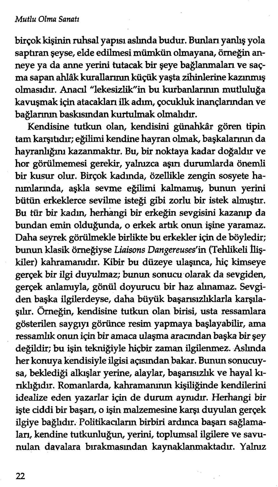 olmasıdır. Anacıl "lekesizlik"in bu kurbanlarının mutluluğa kavuşmak için atacakları ilk adım, çocukluk inançlarından ve bağlarının baskısından kurtulmak olmalıdır.