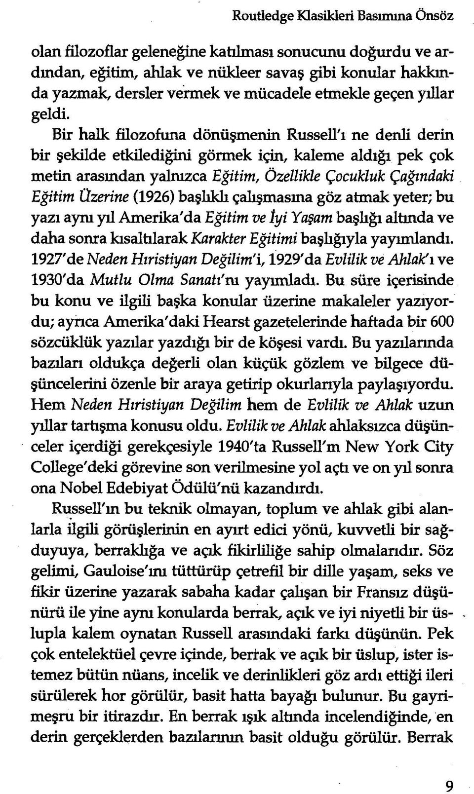 Bir halk filozofuna dönüşmenin Russell'ı ne denli derin bir şekilde etkilediğini görmek için, kaleme aldığı pek çok metin arasından yalnızca Eğitim, Özellikle Çocukluk Çağındaki Eğitim Üzerine (1926)