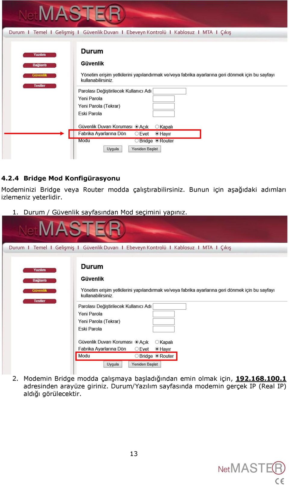 Durum / Güvenlik sayfasından Mod seçimini yapınız. 2.