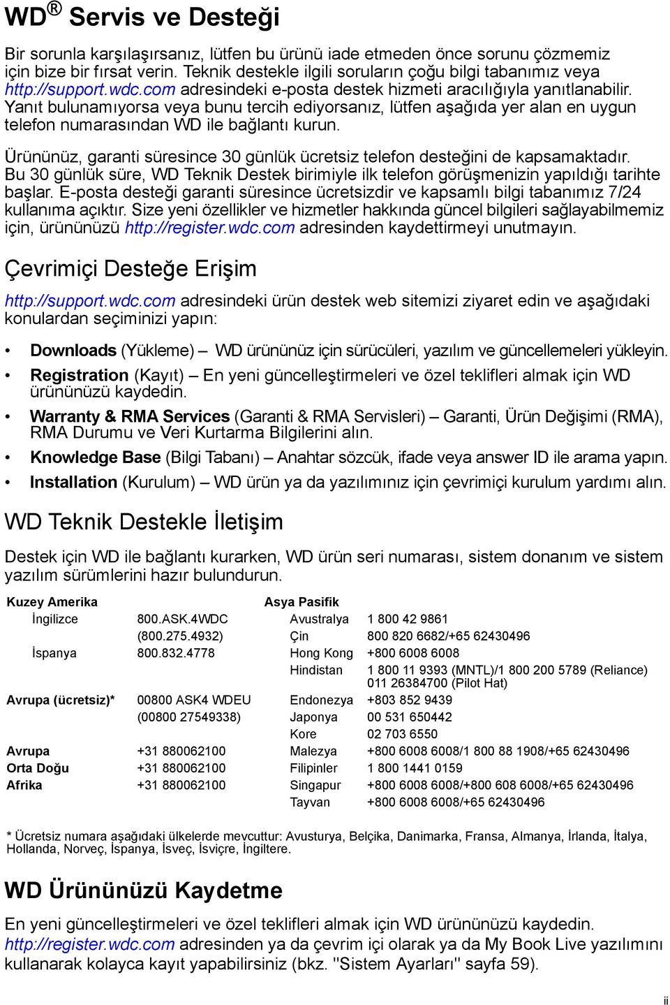 Yanıt bulunamıyorsa veya bunu tercih ediyorsanız, lütfen aşağıda yer alan en uygun telefon numarasından WD ile bağlantı kurun.