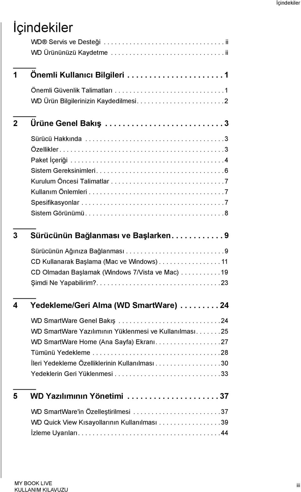 ............................................ 3 Paket İçeriği.......................................... 4 Sistem Gereksinimleri................................... 6 Kurulum Öncesi Talimatlar.