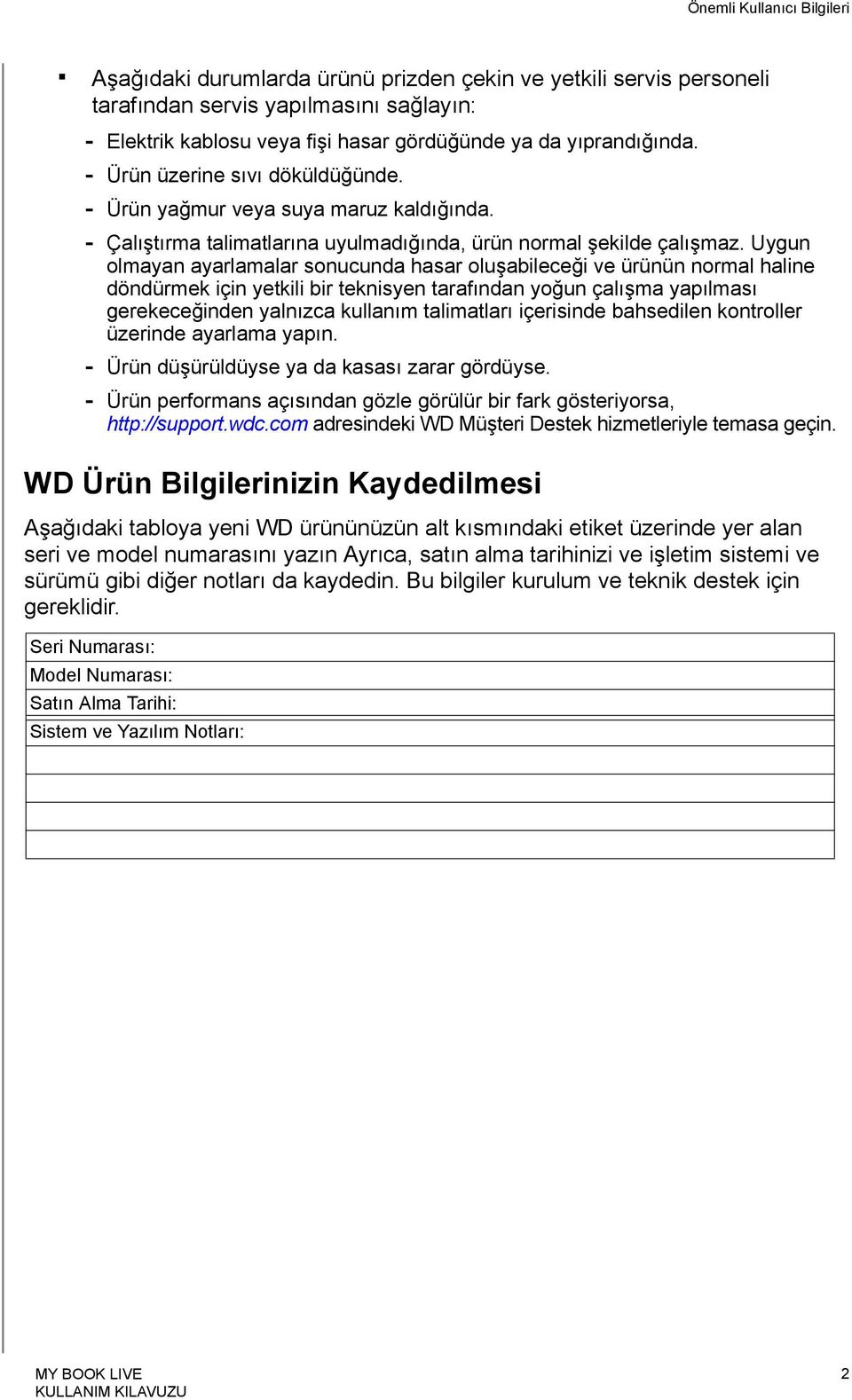 Uygun olmayan ayarlamalar sonucunda hasar oluşabileceği ve ürünün normal haline döndürmek için yetkili bir teknisyen tarafından yoğun çalışma yapılması gerekeceğinden yalnızca kullanım talimatları